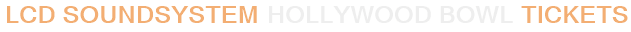 LCD Soundsystem Hollywood Bowl Tickets